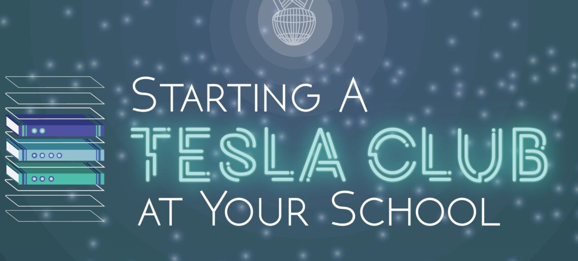 STARTING A TESLA CLUB AT YOUR SCHOOL